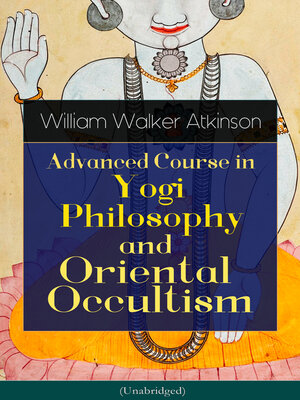 cover image of Advanced Course in Yogi Philosophy and Oriental Occultism (Unabridged)